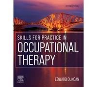 Skills for Practice in Occupational Therapy by Duncan & Edward A. S. Associate Professor in Applied Health Research & Nursing Midwifery and Allied Health Duncan Edward A. S. Associate Professor in App