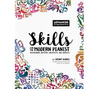 Skills for the Modern Pianist (Advanced / Comprehensive): Reimagining Artistry, Creativity, and Identity: A Holistic Approach to Traditional and ... World Music, Sight Reading, Piano Technique