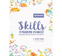 Skills for the Modern Pianist (Beginner): Reimagining Artistry, Creativity, and Identity: A Holistic Approach to Traditional and Creative Learning | ... World Music, Sight Reading, Piano Technique