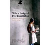 Skills in the Age of OverQualification by Payne Jonathan Reader in Employment Studies Reader in Employment Studies Department of Human Resource Management Payne Jonathan Reader in Employment Studies R