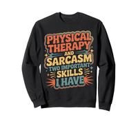 Skills Physical Therapy and Sarcasm - Sweatshirt
