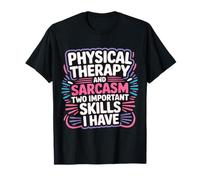 Skills Physical Therapy and Sarcasm - T-Shirt