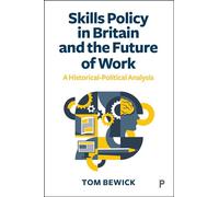 Skills Policy in Britain and the Future of Work A Historical-Political Analysis - Tom Bewick - Policy Press - ebook (ePub) - Livre