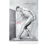 Skin Acts: Race, Psychoanalysis, and the Black Male Performer