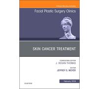 Skin Cancer Surgery, an Issue of Facial Plastic Surgery Clinics of North America