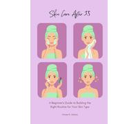 Skin Care After 35: A Beginner's Guide to Building the Right Routine for Your Skin Type