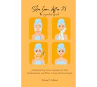 Skin Care After 35 - The Ingredient Guide: Understanding Active Ingredients, Safe Combinations, and When to See a Dermatologist