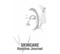 Skin care Routine Journal: Daily & Weekly Beauty Tracking Planner For SkinCare Routines journal, personal beauty & SkinCare Routines Track & Keep ... Morning And Evening Skincare Steps & Product