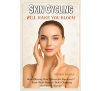 Skin Cycling will Make You Bloom: A Four-Night Routine to Reveal Radiant, Resilient Skin | Natural Glow Beauty Routine, Retinol and Exfoliation Tips ... Skincare Plan in Skin Cycling Routine Guide