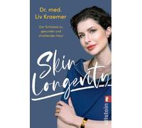 Skin Longevity Der Schlüssel zu gesunder und strahlender Haut | Mit einfachen und routinierten Behandlungs- und Pflegeschritten zu einer gesünderen und vitaleren Ausstrahlung - Liv Kraemer - Ullstein