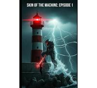 Skin of the Machine: Episode 1: A Neuro-Mecha Alien Invasion Thriller