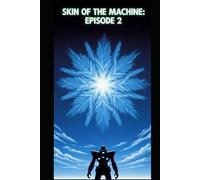 Skin of the Machine: Episode 2: A Near-Future Mecha Alien Invasion Thriller