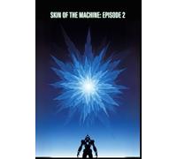 Skin of the Machine: Episode 2: A Near-Future Mecha Alien Invasion Thriller