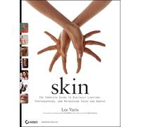 Skin: The Complete Guide to Digitally Lighting, Photographing, And Retouching Faces And Bodies