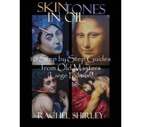 Skin Tones in Oil 10: Step by Step Guides from Old Masters (Large Edition)