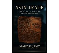Skin Trade: The Secret History of Tattooed Bodies