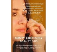 Skin Type Discovery & your Glow Guide ,Ancient Exotic rituals & the deepest secrets for glowy Ageless Skin: No Nonsense simplified Customized rituals based on your skin type- Done right in 7 days!
