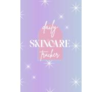 Skincare Tracker Journal: Daily Skincare Routine Tracker to Organize Your Routine, Identify Triggers, and Discover What Works for Your Skin