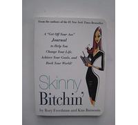 Skinny Bitchin': A ""Get Off Your Ass"" Journal to Help You Change Your Life, Achieve Your Goals, and Rock Your World!