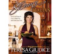 Skinny Italian: Eat It and Enjoy It -- Live La Bella Vita and Look Great, Too!