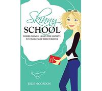 Skinny School: Where Women Learn the Secrets to Finally Get Thin Forever
