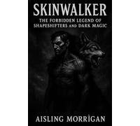 Skinwalker: The Forbidden Legend of Shapeshifters and Dark Magic