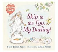 Skip to the Loo My Darling A Potty Book by Sally Lloyd Jones & Illustrated by Anita Jeram Sally Lloyd Jones , Illustrated by Anita Jeram (Auteur)