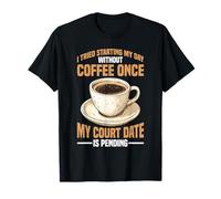Skipped Coffee Once Court Date Is Still Pending - T-Shirt