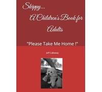 Skippy... A Children's Book for Adults: "Please Take Me Home!!!"