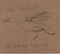Skitter on Take Off by Vic Chesnutt (2009-10-06)