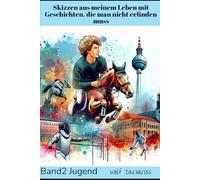 Skizzen aus meinem Leben mit Geschichten, die man nicht erfinden muss: Band 2 Jugend