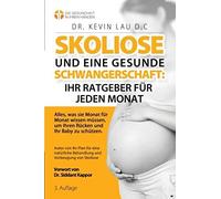 Skoliose Und Eine Gesunde Schwangerschaft: Ihr Ratgeber Fuer Jeden Monat (3.): Alles, Was Sie Monat Fur Monat Wissen Mussen, Um Ihren Rucken Und Ihr Baby Zu Schutzen