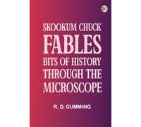 Skookum Chuck Fables: Bits of History Through the Microscope