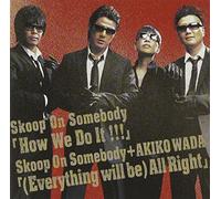 Skoop on Somebody - How We Do It!!!/(Everything Will Be)