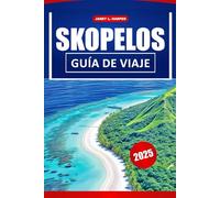 Skopelos Guía De Viaje 2025: Explora las mejores playas, la cultura local, los restaurantes, los itinerarios prácticos y los consejos para una aventura perfecta en las islas griegas.