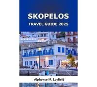 Skopelos Travel Guide 2025: Island Escapes, Local Flavors, and Coastal Adventures in Greece’s Greenest Paradise
