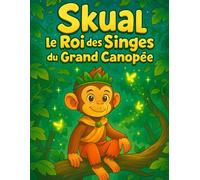 Skual le Roi des Singes du Grand Canopée: Un matin, un vent mystérieux emporte les Lucioles de Lumière... Un livre de coloriage et d’histoire pour les enfants de 2 à 5 ans.