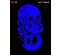 Skull: Art in Bone: A Contemporary Anthology of Skull-Inspired Art