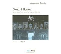 Skull et bones: La vérité sur l'élite secret qui dirige les Etats-Unis