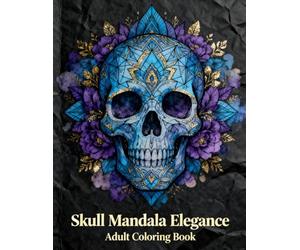 Skull Mandala Elegance: An Adult Coloring Book for Relaxation, Stress Relief, and Creative Expression