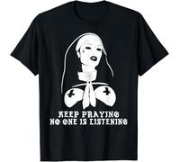 Skull Nun Say Keep Praying No One is Listening Gift Idea Tee T-Shirt S-3XL