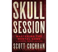 Skull Session Mastering the Mental Game in Sports, Work, and Life - Scott Cochran - Center Street - ebook (ePub) - Livre