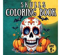 Skulls and Pumpkins: A Happy Halloween Coloring Book for Kids & Adults: 48 Unique, Spooky-Cute Designs with Flowers, Pumpkins, and Sweet Characters