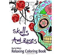 Skulls & Roses - Relaxing Coloring Book: 'day Of The Dead' Sugar Skulls With Anti Stress Flowers & Floral Designs