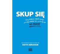 Skup się: Cztery szybkie i proste strategie pozwalające uporać się z prokrastynacją na zawsze