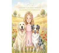 SKY AND HER TWO BEST FRIENDS: A STORY ABOUT BRAVERY, LOVE, AND FINDING YOUR WAY