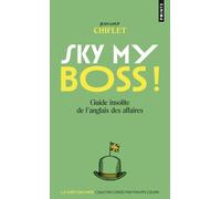 Sky My Boss ! Ciel Mon Patron ! - Guide Insolite De L'anglais Des Affaires