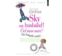 Sky my husband ! The integrale ; Ciel mon mari ! L'intégrale: Dictionary of running English ; Dictionnaire de l'anglais courant