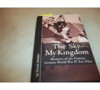 Hanna Reitsch – Sky My Kingdom – Mémoires du célèbre pilote d'essai allemand de la 2e Guerre mondiale