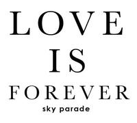 Sky Parade - Love Is Forever